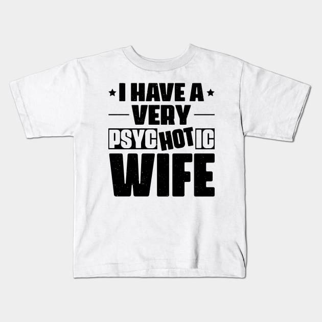 I Have A Very Psychotic Wife Kids T-Shirt by CosmicCat